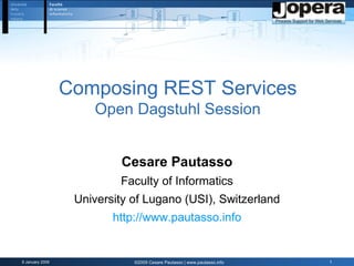 Composing REST Services Open Dagstuhl Session Cesare Pautasso Faculty of Informatics University of Lugano (USI), Switzerland http:// www.pautasso.info 