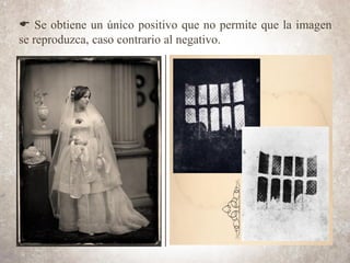 E Se obtiene un único positivo que no permite que la imagen
se reproduzca, caso contrario al negativo.
 