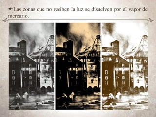 ELas zonas que no reciben la luz se disuelven por el vapor de
mercurio.
f e
 