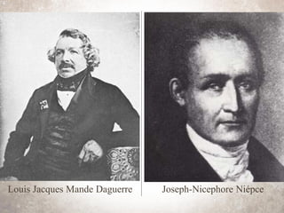 Louis Jacques Mande Daguerre Joseph-Nicephore Niépce
 