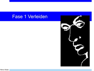 Marco Strijks
Fase 1 Verleiden
 