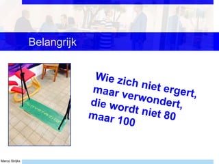 Marco Strijks
Belangrijk
 