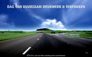 DAG VAN DUURZAAM DRUKWERK & VERPAKKEN




         26-09-2011, Aart van Veller, founding-partner Cool Endeavour
 