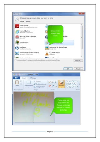 Page 22
On ouvre les
images avec
Paint
Photo prise par
acquisition de
l'image en temps
réel par la caméra
de ton pc
 
