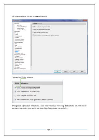Page 25
-on suit le chemin suivant FilePréférences
Puis caucher l’icône suivante :
-Puisque on a plusieurs operations , d’où on a besoin de beaucoup de bouttons on peut suivre
les étapes suivantes pour avoir une interface claire et non encombrée .
 