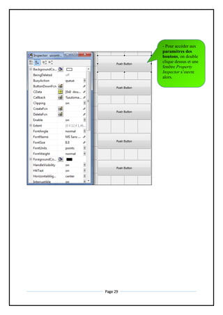Page 29
- Pour accéder aux
paramètres des
boutons, on double
clique dessus et une
fenêtre Property
Inspector s’ouvre
alors.
 