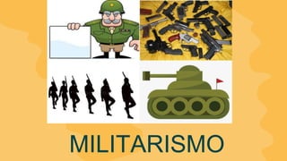 MILITARISMO
 