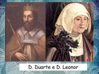 D. Duarte e D. Leonor
 
