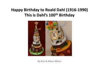 Happy Birthday to Roald Dahl (1916-1990)
This is Dahl’s 100th Birthday
By Don & Alleen Nilsen
 