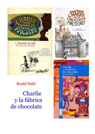 Roald Dahl
Charlie
y la fábrica
de chocolate
 