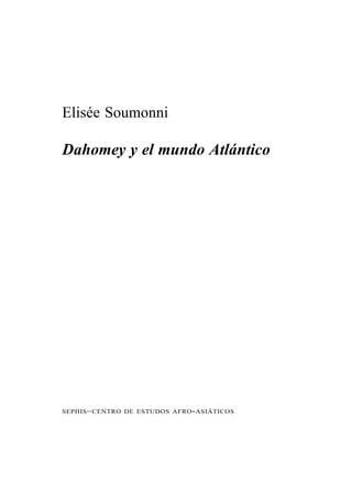 Elisée Soumonni

Dahomey y el mundo Atlántico




SEPHIS – CENTRO DE ESTUDOS AFRO - ASIÁTICOS
 