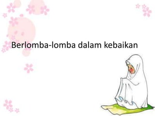 Berlomba-lomba dalam kebaikan
 