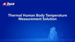 Thermal Human Body Temperature
Measurement Solution
 