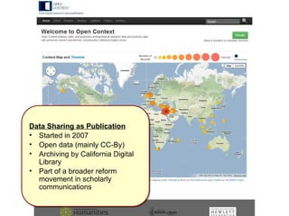 Data Sharing as Publication 
• Started in 2007 
• Open data (mainly CC-By) 
• Archiving by California Digital 
Library 
• Part of a broader reform 
movement in scholarly 
communications 
 