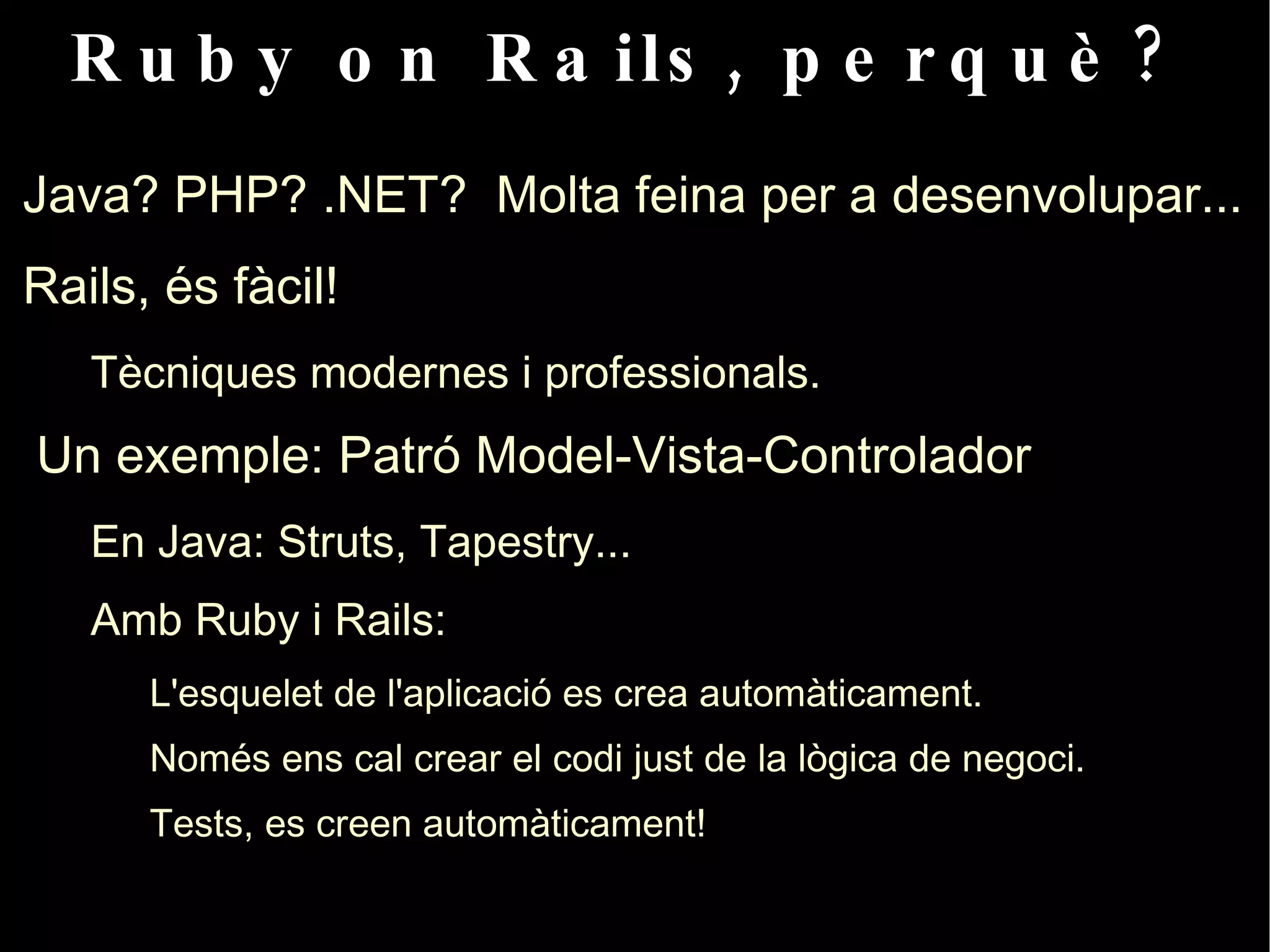 Ruby on Rails, perquè? Java? PHP? .NET?  Molta feina per a desenvolupar... 