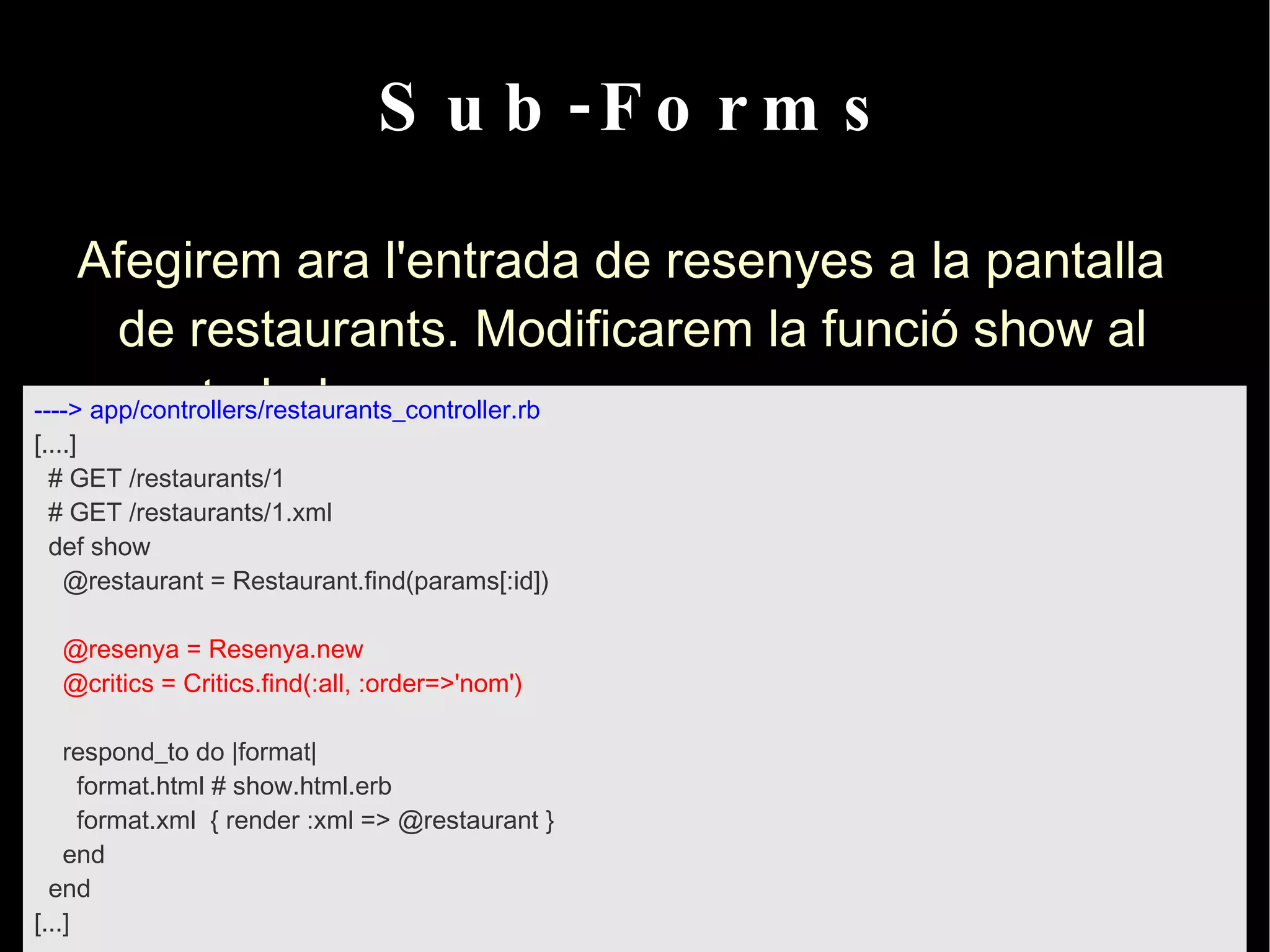 hello : és l'acció que s'executarà. Per tant, les URL's en Rails es mapegen a controladors i accions! 