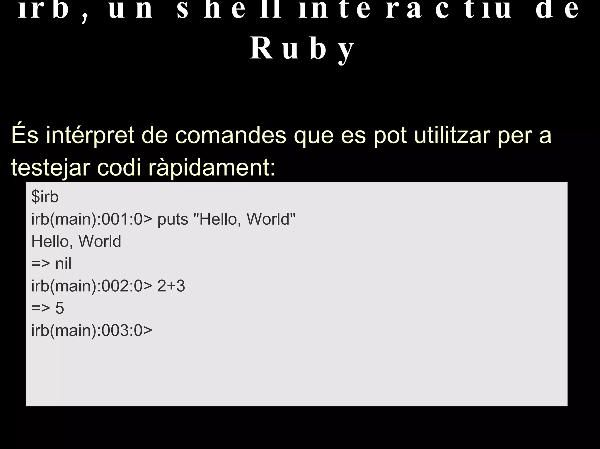 Amb Ruby i Rails: L'esquelet de l'aplicació es crea automàticament. 