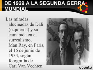 DE 1929 A LA SEGUNDA GERRA MUNDIAL Las miradas alucinadas de Dalí (izquierda) y su camarada en el surrealismo , Man Ray , en París , el 16 de junio de 1934 , según fotografía de Carl Van Vechten .