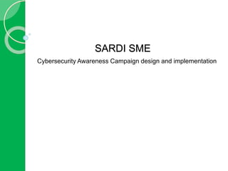SARDI SME
Cybersecurity Awareness Campaign design and implementation
 