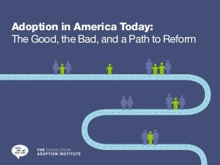 Adoption in America Today:
The Good, the Bad, and a Path to Reform
 