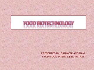 PRESENTED BY: DAIAMONLANG RANI 
II M.Sc FOOD SCIENCE & NUTRITION 
 