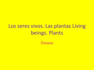 Los seres vivos. Las plantas Living beings. Plants Daiana 