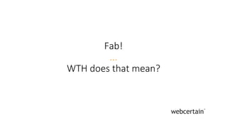 Fab!
...
WTH does that mean?
 