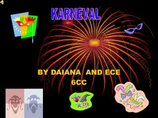 BY DAIANA  AND ECE 6CC KARNEVAL 