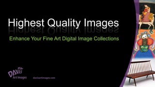 Highest Quality Images Enhance Your Fine Art Digital Image Collections 
