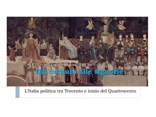 Dai comuni alle signorie

L’Italia politica tra Trecento e inizio del Quattrocento
 