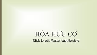 Click to edit Master subtitle style
HÓA HỮU CƠ
 