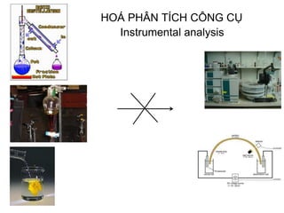 HOÁ PHÂN TÍCH CÔNG CỤ
Instrumental analysis
 