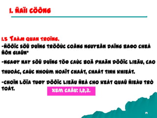 19
1. ÑAÏI CÖÔNG
1.5 TAÀM QUAN TROÏNG.
-Ñöôïc söû duïng tröôùc coâng nguyeân daïng baøo cheá
ñôn giaûn°
-Ngaøy nay söû duïng töø caùc boä phaän döôïc lieäu, cao
thuoác, caùc nhoùm hoaït chaát, chaát tinh khieát.
-Choïn löïa tuøy döôïc lieäu ñeå cho keát quaû ñieàu trò
toát. Xem caâu: 1,2,3.
 