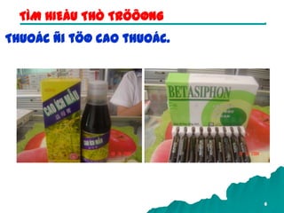 6
Thuoác ñi töø cao thuoác.
TÌM HIEÅU THÒ TRÖÔØNG
 