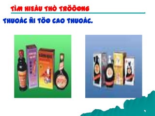 9
Thuoác ñi töø cao thuoác.
TÌM HIEÅU THÒ TRÖÔØNG
 