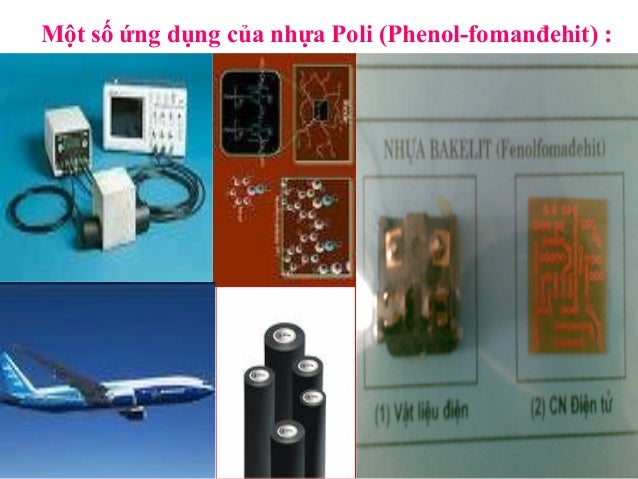 Một số ứng dụng của nhựa Poli (Phenol-fomanđehit) :
 