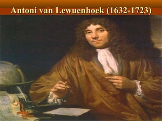 Antoni van Lewuenhoek (1632-1723)
 