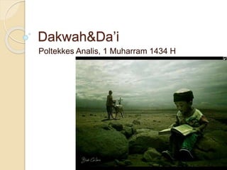 Dakwah&Da’i
Poltekkes Analis, 1 Muharram 1434 H
 