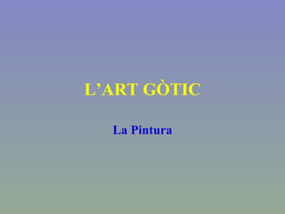 L’ART GÒTIC La Pintura 