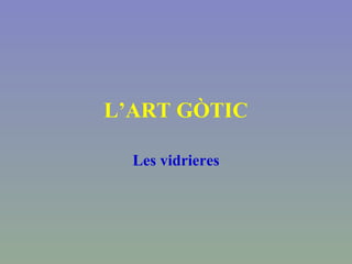 L’ART GÒTIC Les vidrieres 