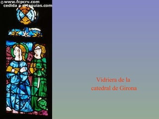 Vidriera de la  catedral de Girona 