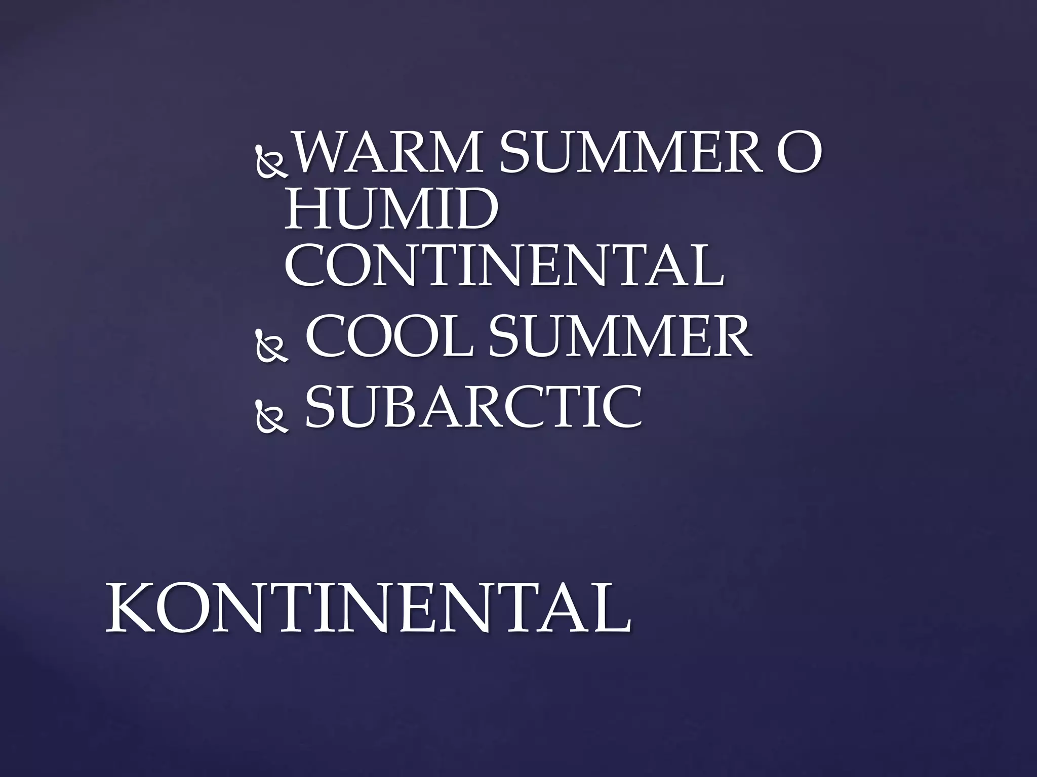 WARM SUMMER O
HUMID
CONTINENTAL
 COOL SUMMER
 SUBARCTIC
KONTINENTAL
 