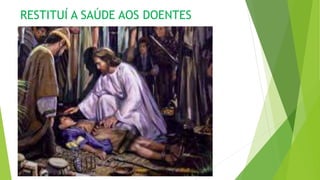 RESTITUÍ A SAÚDE AOS DOENTES
 