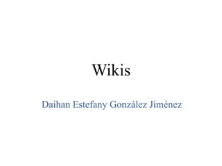 Wikis
Daihan Estefany González Jiménez
 