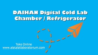 DAIHAN Digital Cold Lab
Chamber / Refrigerator

 