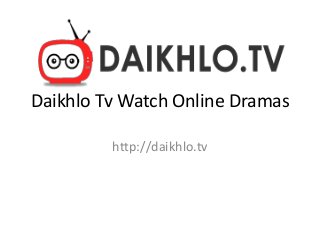 Daikhlo Tv Watch Online Dramas
http://daikhlo.tv
 