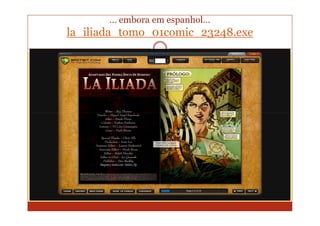 … embora em espanhol…
la_iliada_tomo_01comic_23248.exe
 