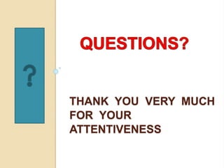 THANK YOU VERY MUCH
FOR YOUR
ATTENTIVENESS
 