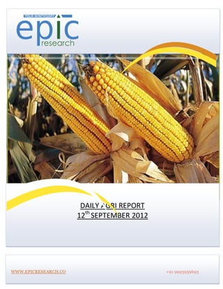 DAILY AGRI REPORT
                      12th SEPTEMBER 2012




WWW.EPICRESEARCH.CO                         +91 9993959693
 