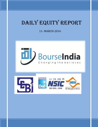 DAILY EQUITY REPORT
11- MARCH-2016
 